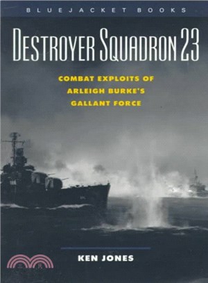 Destroyer Squadron 23 ― Combat Exploits of Arleigh Burke's Gallant Force