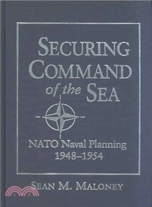 Securing Command of the Sea ― NATO Naval Planning, 1948-1954