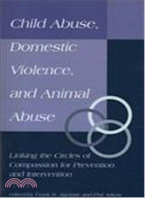 Child Abuse, Domestic Violence, and Animal Abuse: Linking the Circles of Compassion for Prevention and Intervention