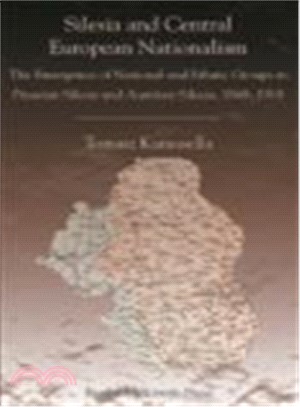 Silesia And Central European Nationalisms ― The Emergence of National And Ethnic Groups in Prussian Silesia And Austrian Silesia