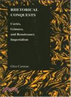 Rhetorical Conquests ― Cortes, Gomara, And Renaissance Imperialism