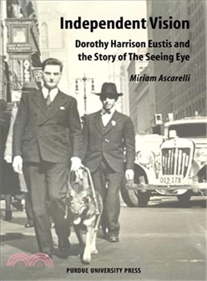 Independent Vision:Dorothy Harrison Eustis and the Story of the Seeing Eye