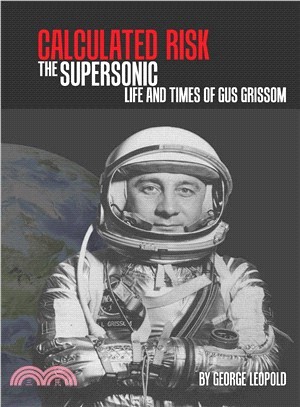 Calculated Risk ― The Supersonic Life and Times of Gus Grissom