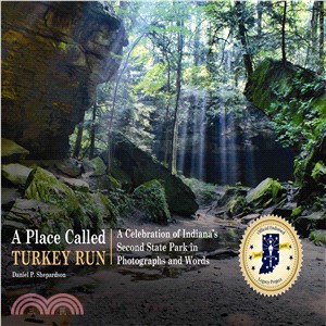 A Place Called Turkey Run ― A Celebration of Indiana??Second State Park in Photographs and Words