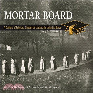 Mortar Board ─ A Century of Scholars, Chosen for Leadership, United to Serve