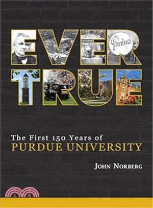Ever True ― The First 150 Years of Purdue University