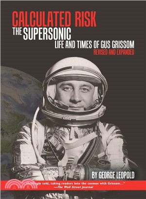 Calculated Risk ― The Supersonic Life and Times of Gus Grissom, Revised and Expanded