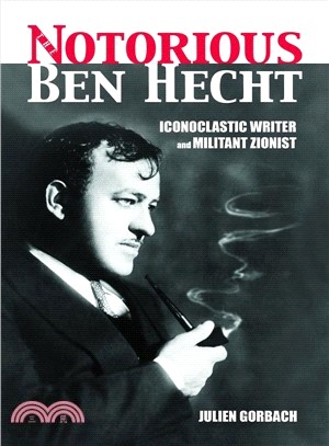 The Notorious Ben Hecht ― Iconoclastic Writer and Militant Zionist