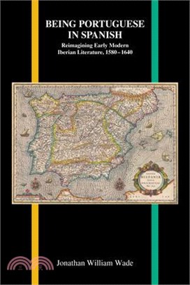 Being Portuguese in Spanish ― Reimagining Early Modern Iberian Literature 1580-1640