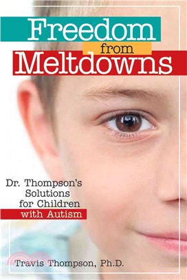 Freedom from Meltdowns: Dr. Thompson's Solutions for Children With Autism