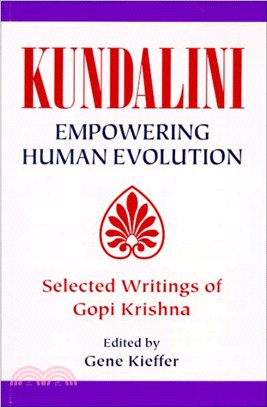 Kundalini: Empowering Human Evolution : Selected Writings of Gopi Krishna