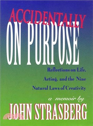 Accidentally on Purpose ─ Reflections on Life, Acting, and the Nine Natural Laws of Creativity