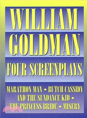 William Goldman ─ Four Screenplays With Essays/Marathon Man/Butch Cassidy and the Sundance Kid/the Princess Bride/Misery