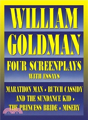 William Goldman: Four Screenplays With Essays : Marathon Man, Butch Cassidy and the Sundance Kid, the Princess Bride, Misery