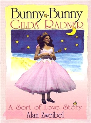 Bunny Bunny ─ Gilda Radner : A Sort of Love Story