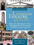 London Theatre Walks: Thirteen Dramatic Tours Through Four Centuries of History and Legend