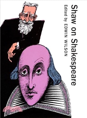 Shaw on Shakespeare ─ An Anthology of Bernard Shaw's Writings on the Plays and Production of Shakespeare