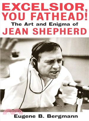 Excelsior, You Fathead! ─ The Art And Enigma Of Jean Shepherd