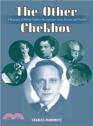 The Other Chekhov ─ A Biography Of Michael Chekhov, The Legendary Actor, Director & Theorist