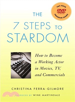 The 7 Steps to Stardom: How to Become a Working Actor in Movies, TV, and Commercials