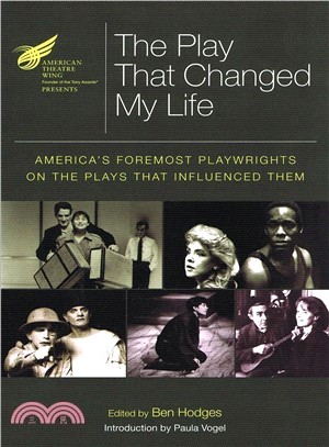 The American Theatre Wing Presents The Play That Changed My Life ─ America's Foremost Playwrights on the Plays That Influenced Them