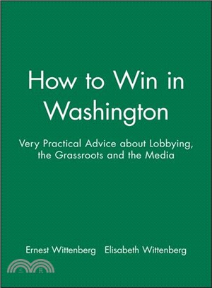 How To Win In Washington - Very Practical Advice About Lobbying, The Grassroots And The Media