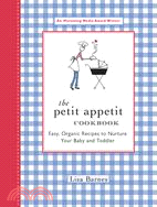 The Petit Appetit Cookbook ─ Easy Organic Recipes to Nurture Your Baby and Toddler