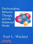 Psychoanalysis, Behavior Therapy, and the Relational World