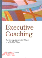 Executive Coaching: Developing Managerial Wisdom in a World of Chaos