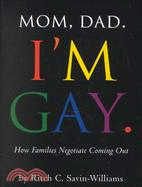 Mom, Dad I'm Gay: How Families Negotiate Coming Out