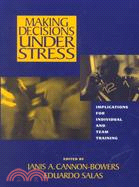 Making Decisions Under Stress: Implications for Individual & Team Training