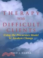 Therapy With Difficult Clients: Using the Precursors Model to Awaken Change