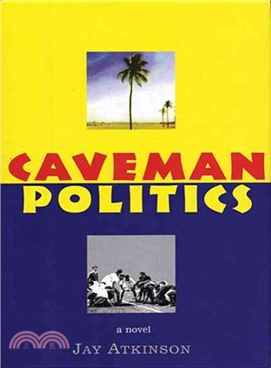 Caveman Politics: A Novel
