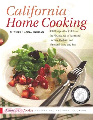 California Home Cooking ─ 400 Recipes That Celebrate the Abundance of Farm and Garden, Orchard and Vineyard, Land and Sea