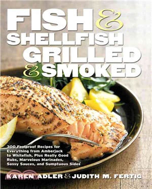 Fish & Shellfish Grilled & Smoked ― 300 Flavor-filled Recipes, Plus Really Good Sauces, Marinades, Rubs, and Sides
