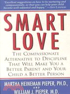 Smart Love: The Compassionate Alternative to Discipline That Will Make You a Better Parent and Your Child a Better Person