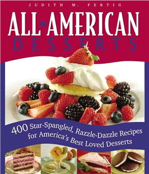 All American Desserts ― 400 Star-Spangled, Razzle-Dazzle Recipes for America's Best Loved Desserts