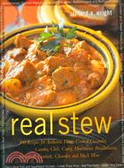 Real Stew: 300 Recipes for Authentic Home-Cooked Cassoulet, Gumbo, Chili, Curry, Minestrone, Bouillabaisse, Stroganoff, Goulash, Chowder, and Much More