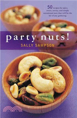 Party Nuts: 50 Recipes for Spicy, Sweet, Savory, and Simply Sensational Nuts That Will Be the Hit of Any Gathering