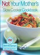 Not Your Mother's Slow Cooker Cookbook