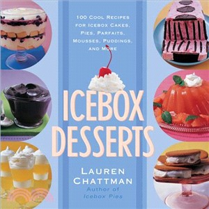 Icebox Desserts: 100 Cool Recipes For Icebox Cakes, Pies, Parfaits, Mousses, Puddings, And More