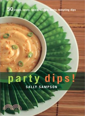 Party Dips: 50 Zippy, Zesty, Spicy, Savory, Tasty, Tempting Dips