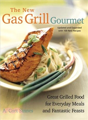 The New Gas Grill Gourmet: Great Grilled Food For Everyday Meals And Fantastic Feats