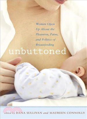 Unbuttoned: Women Open Up About the Pleasures, Pains, and Politics of Breastfeeding