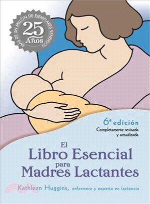 El libro esencial para madres lactantes / The Nursing Mother's Companion: Edicion Del 25 Aniversario