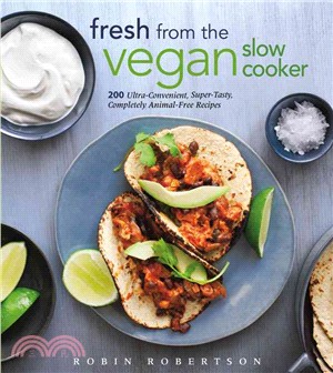 Fresh from the Vegan Slow Cooker ─ 200 Ultra-Convenient, Super-Tasty, Completely Animal-Free Recipes