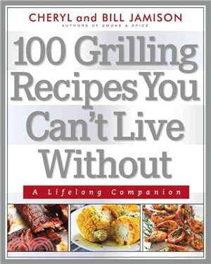 100 Grilling Recipes You Can't Live Without ─ A Lifelong Companion