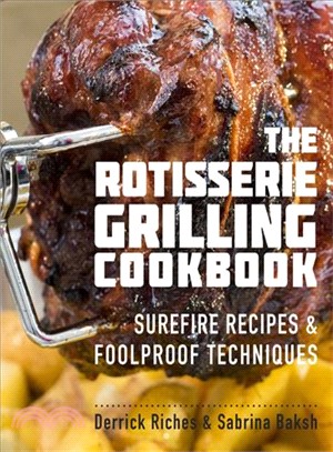 The Rotisserie Grilling Cookbook ─ Surefire Recipes & Foolproof Techniques