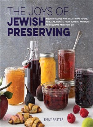 The Joys of Jewish Preserving ─ Modern Recipes With Traditional Roots, for Jams, Pickles, Fruit Butters, and More- For Holidays and Every Day