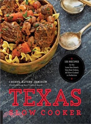 Texas Slow Cooker ─ 125 Recipes for the Lone Star State's Very Best Dishes, All Slow-Cooked to Perfection